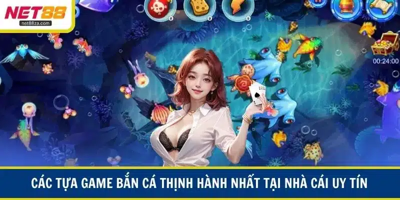 Các tựa bắn cá thịnh hành nhất hiện nay