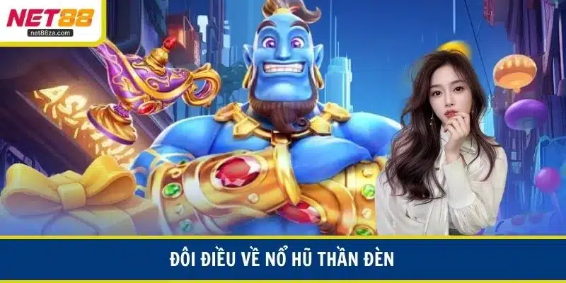 Đôi điều về nổ hũ thần đèn