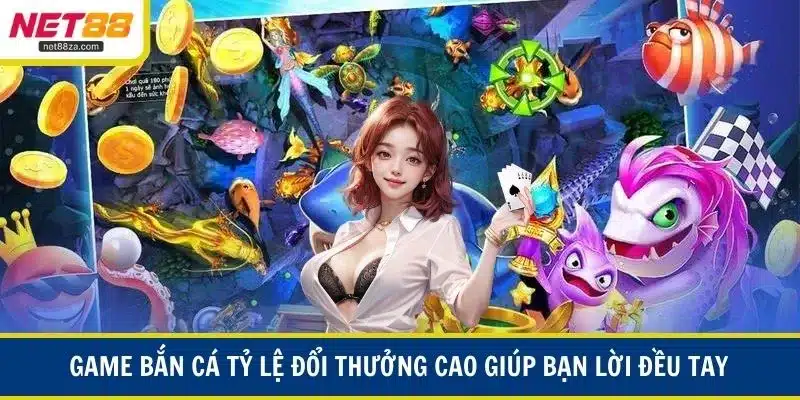 Game bắn cá tỷ lệ đổi thưởng cao giúp bạn lời đều tay