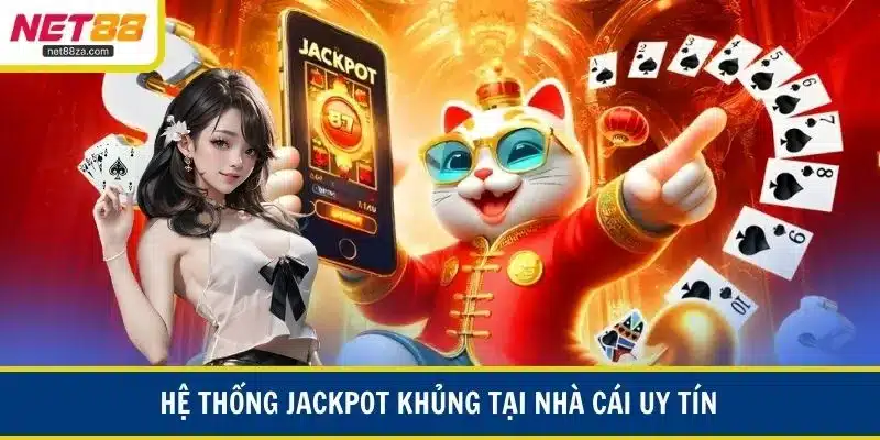 Hệ thống Jackpot khủng tại nhà cái uy tín