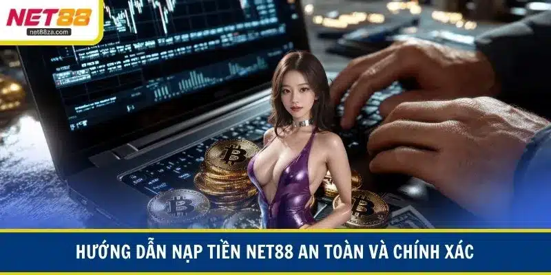 Hướng dẫn nạp tiền NET88 an toàn và chính xác