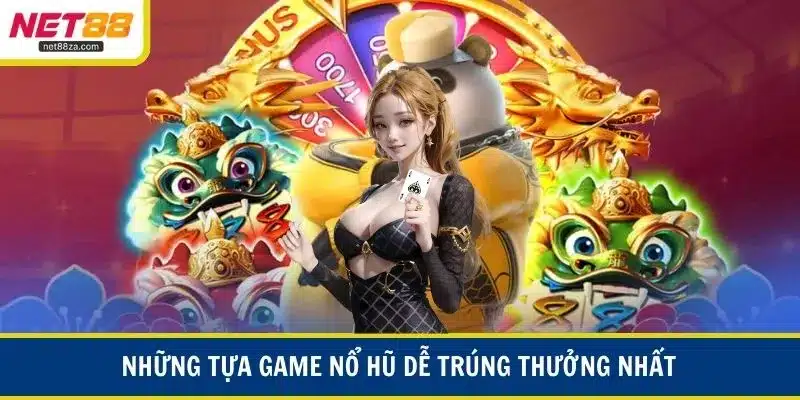 Những tựa game nổ hũ dễ trúng thưởng nhất