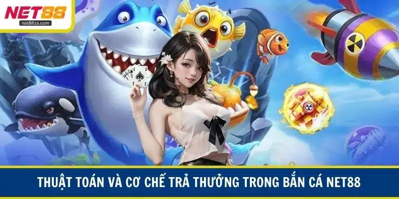 Thuật toán và cơ chế trả thưởng trong bắn cá NET88